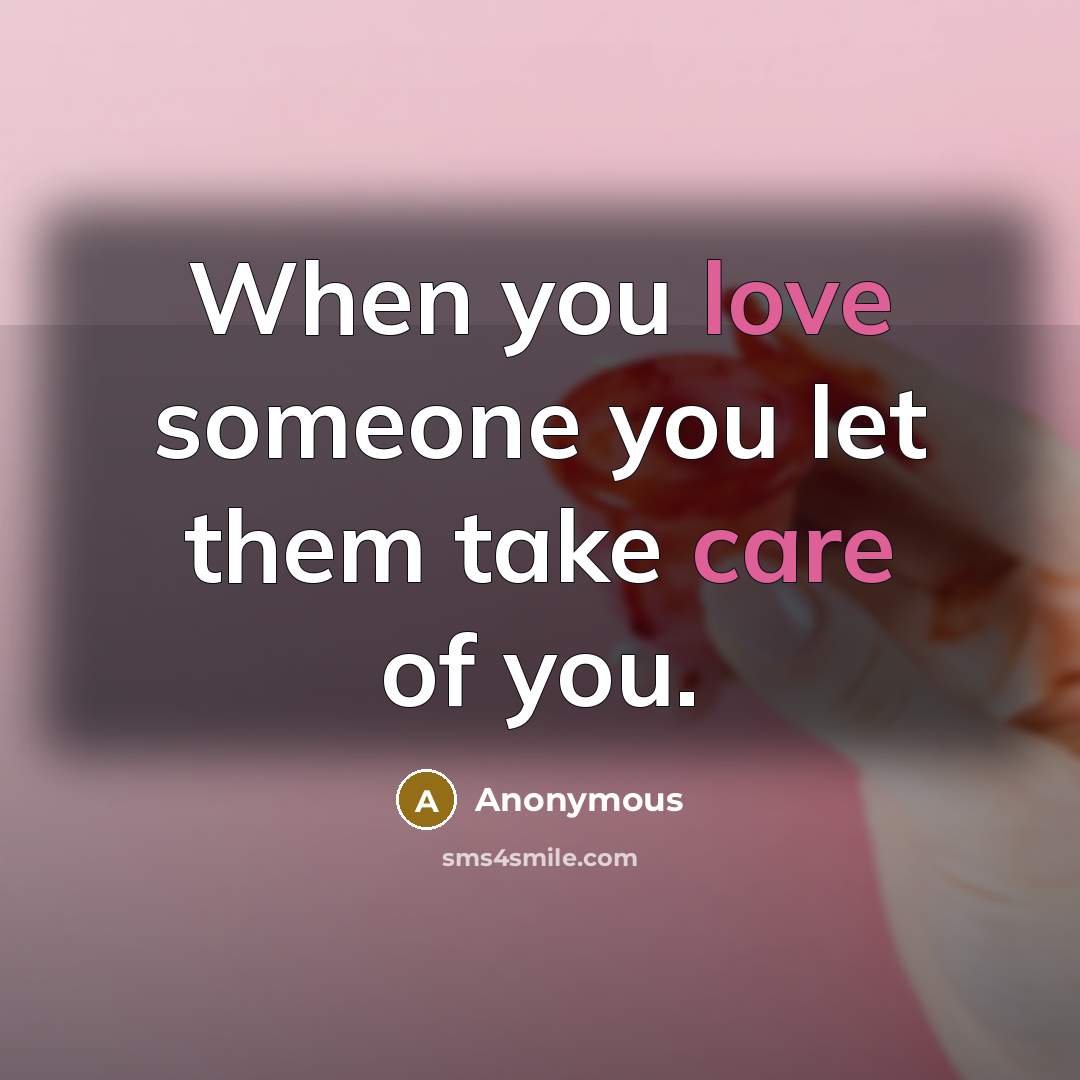 “When you love someone you let them take care of you.” quote by Anonymous