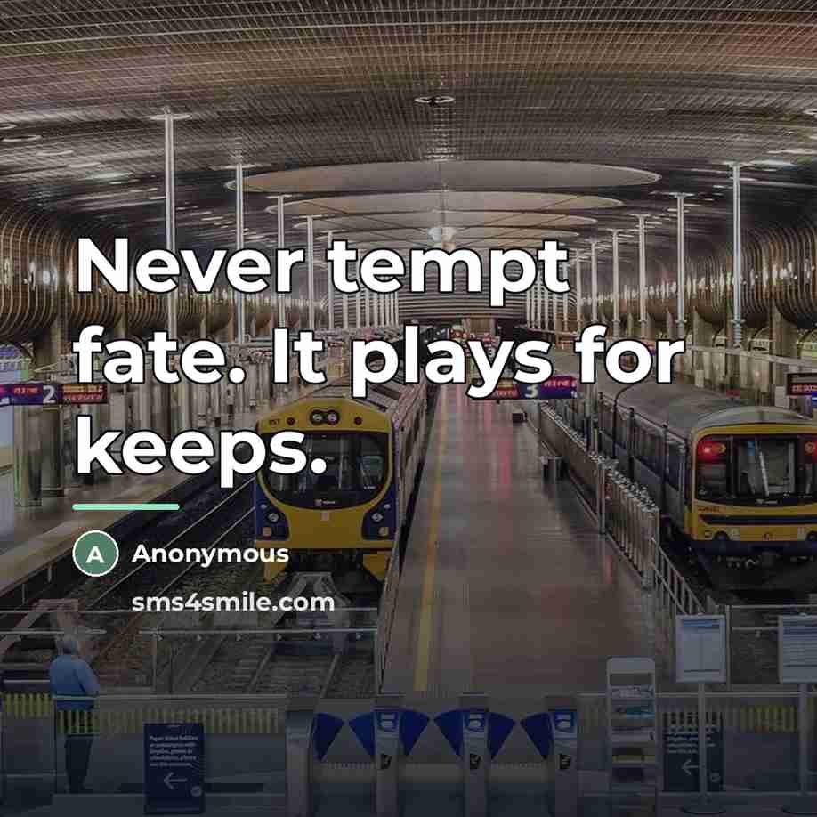 “Never tempt fate. It plays for keeps.…” quote by Anonymous