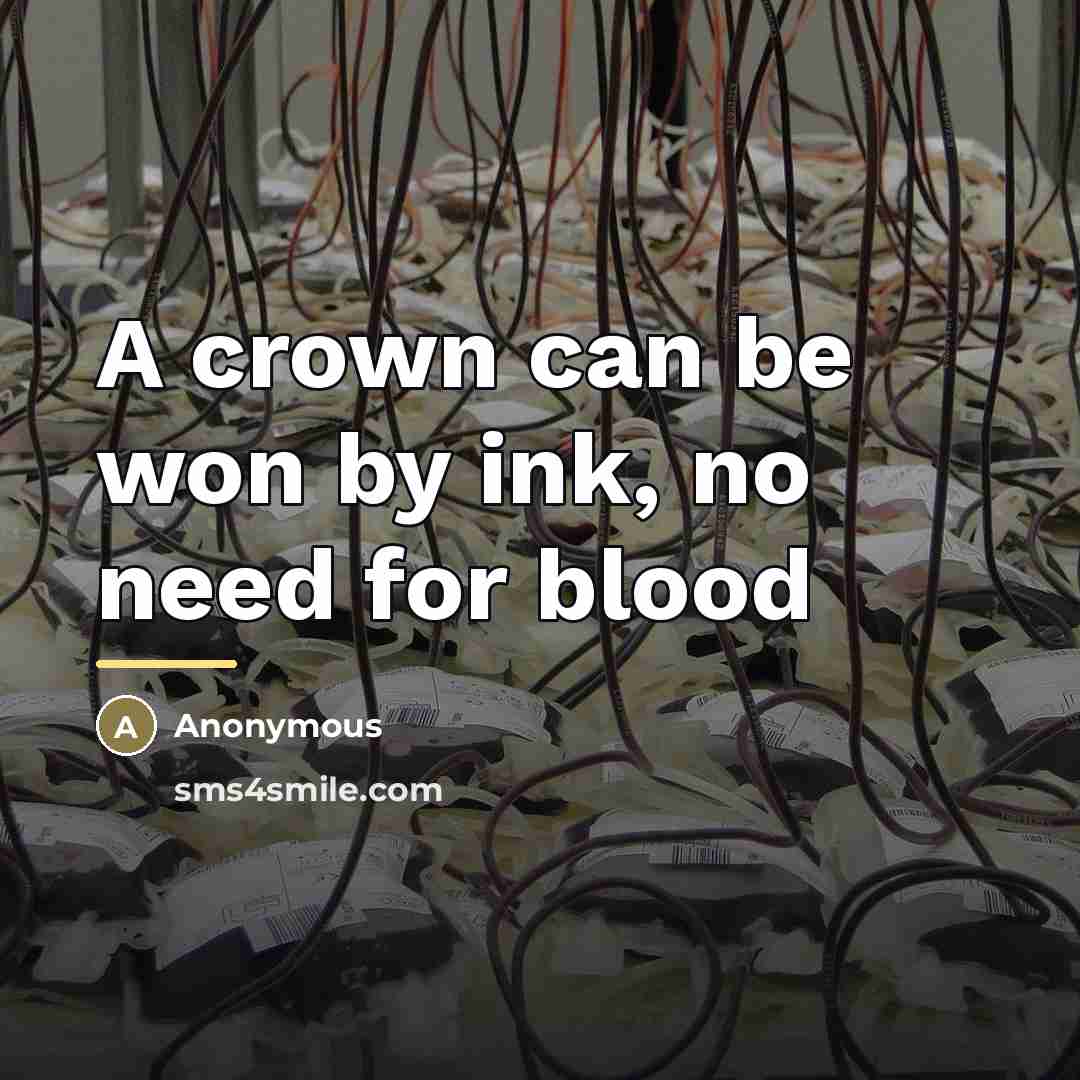 “A crown can be won by ink, no need for…” quote by Anonymous