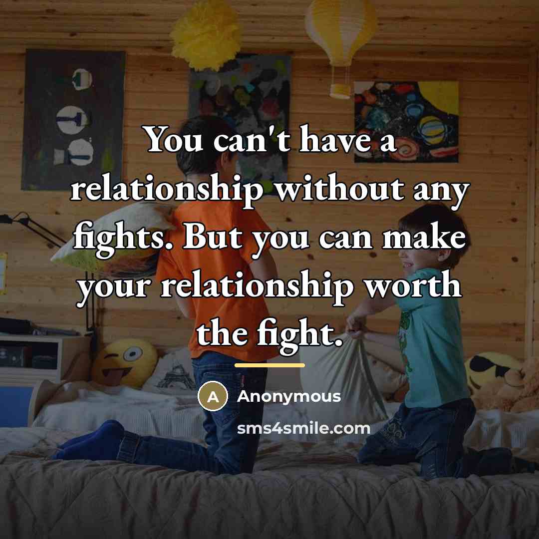 “You can't have a relationship without any fights. But you…” quote by Anonymous