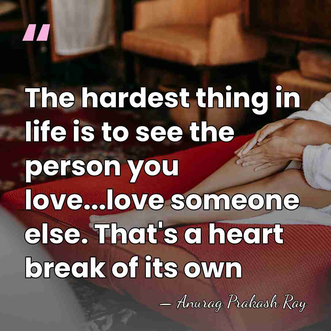 The hardest thing in life is to see the person you love...love&hellip; - Anurag Prakash Ray