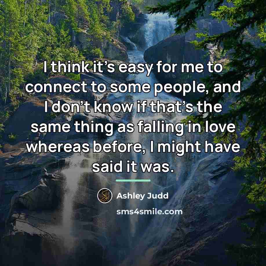 “I think it's easy for me to connect to some…” quote by Ashley Judd