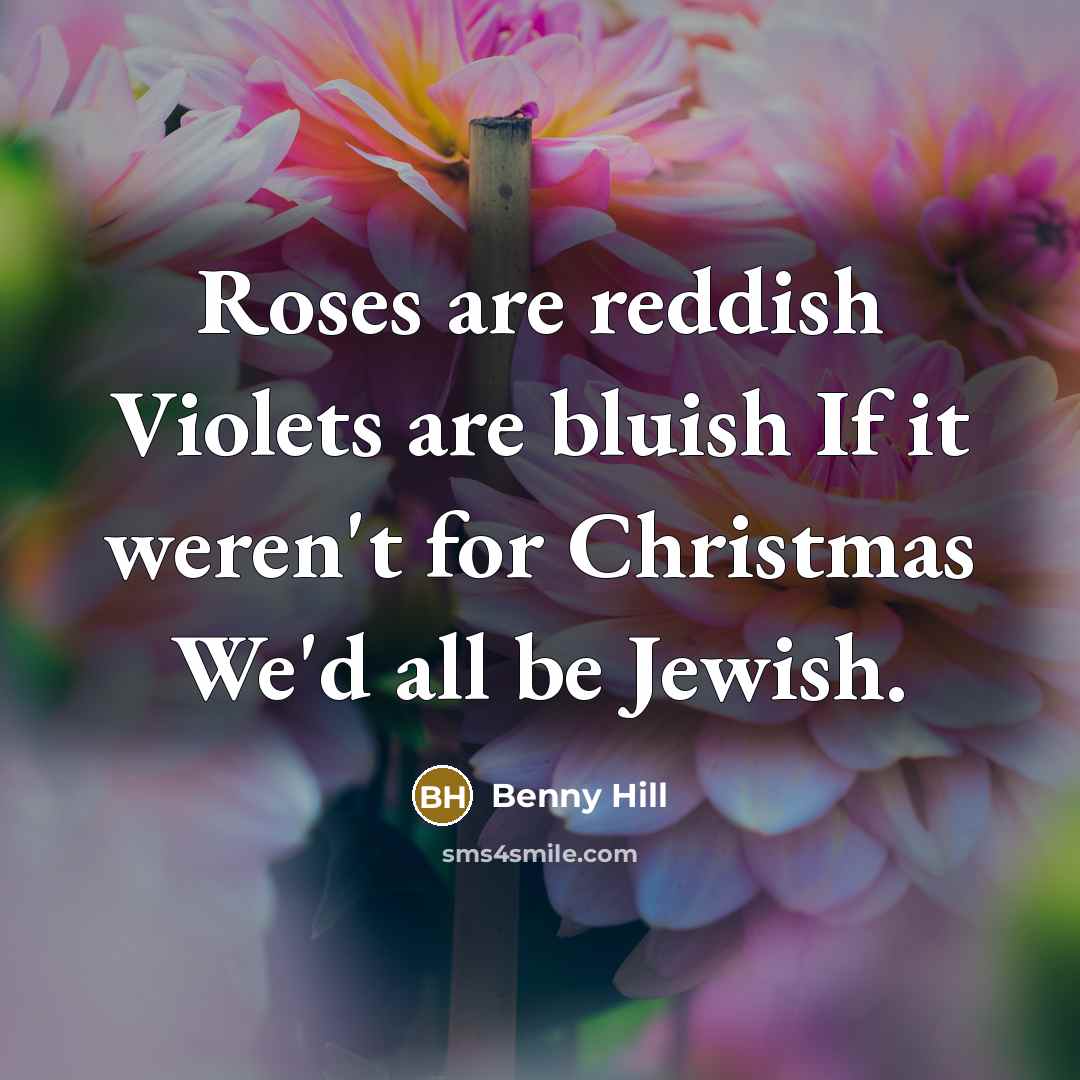 “Roses are reddish Violets are bluish If it weren't for…” quote by Benny Hill
