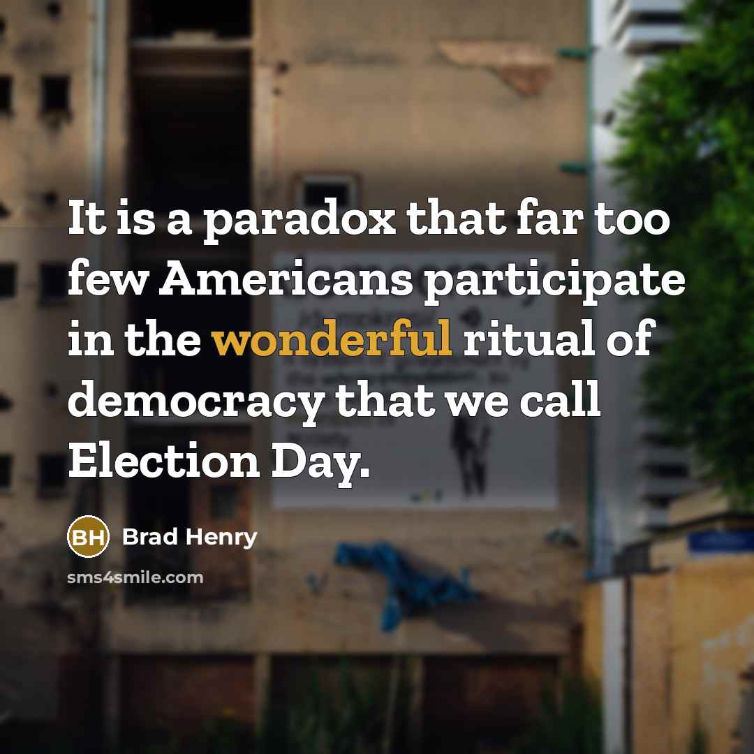“It is a paradox that far too few Americans participate…” quote by Brad Henry