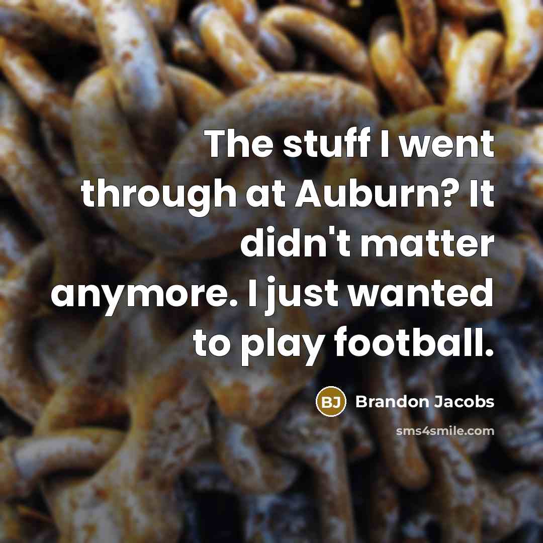 “The stuff I went through at Auburn? It didn't matter…” quote by Brandon Jacobs