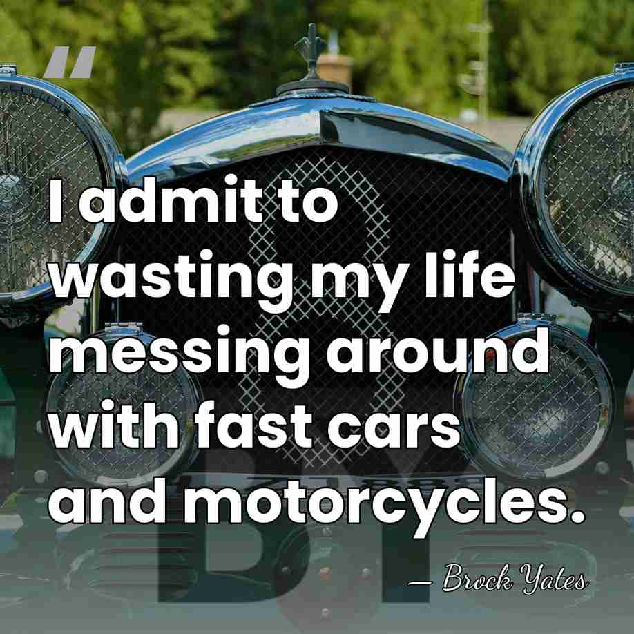 I admit to wasting my life messing around with fast cars and&hellip; - Brock Yates
