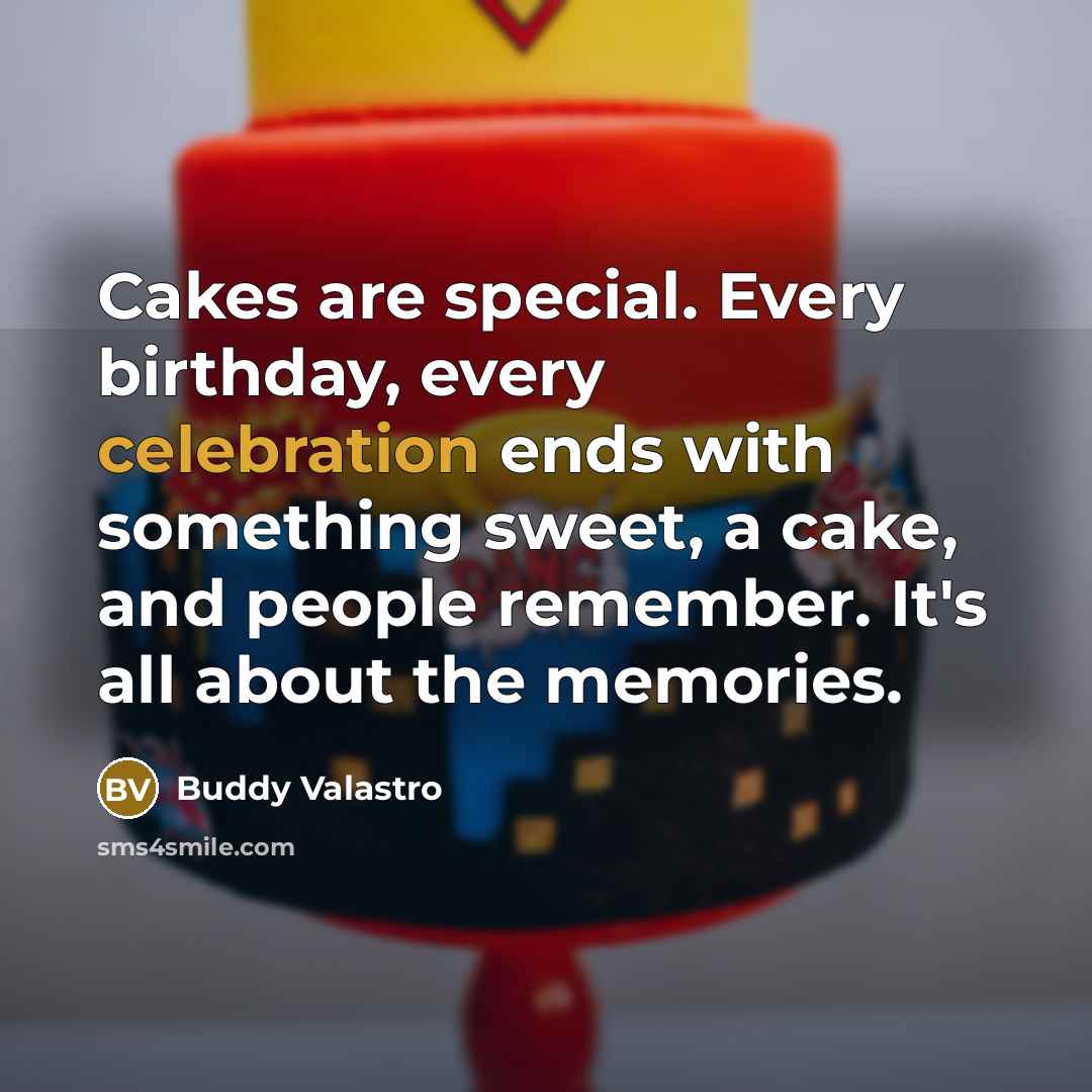 “Cakes are special. Every birthday, every celebration ends with something…” quote by Buddy Valastro