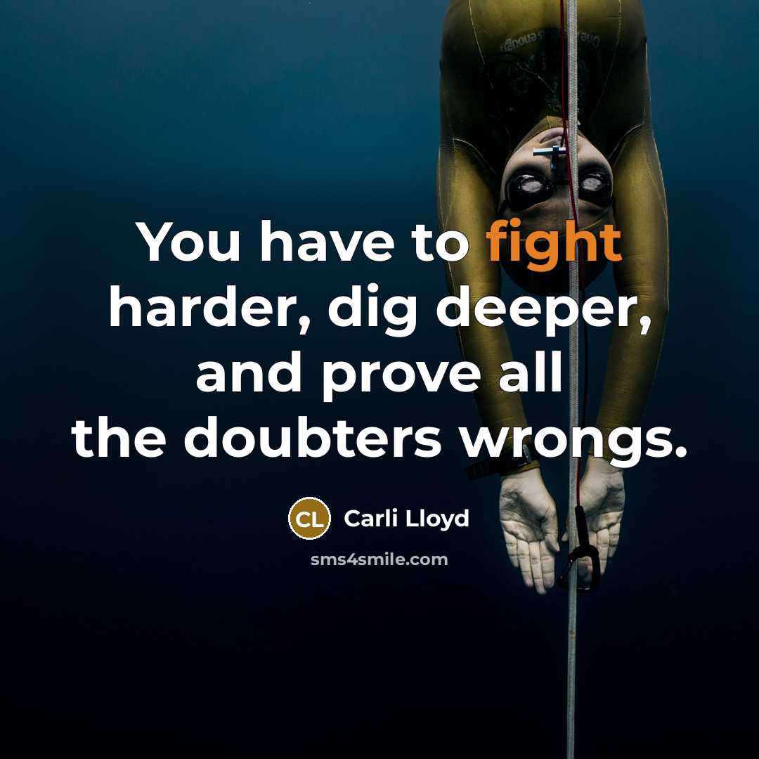 “You have to fight harder, dig deeper, and prove all…” quote by Carli Lloyd