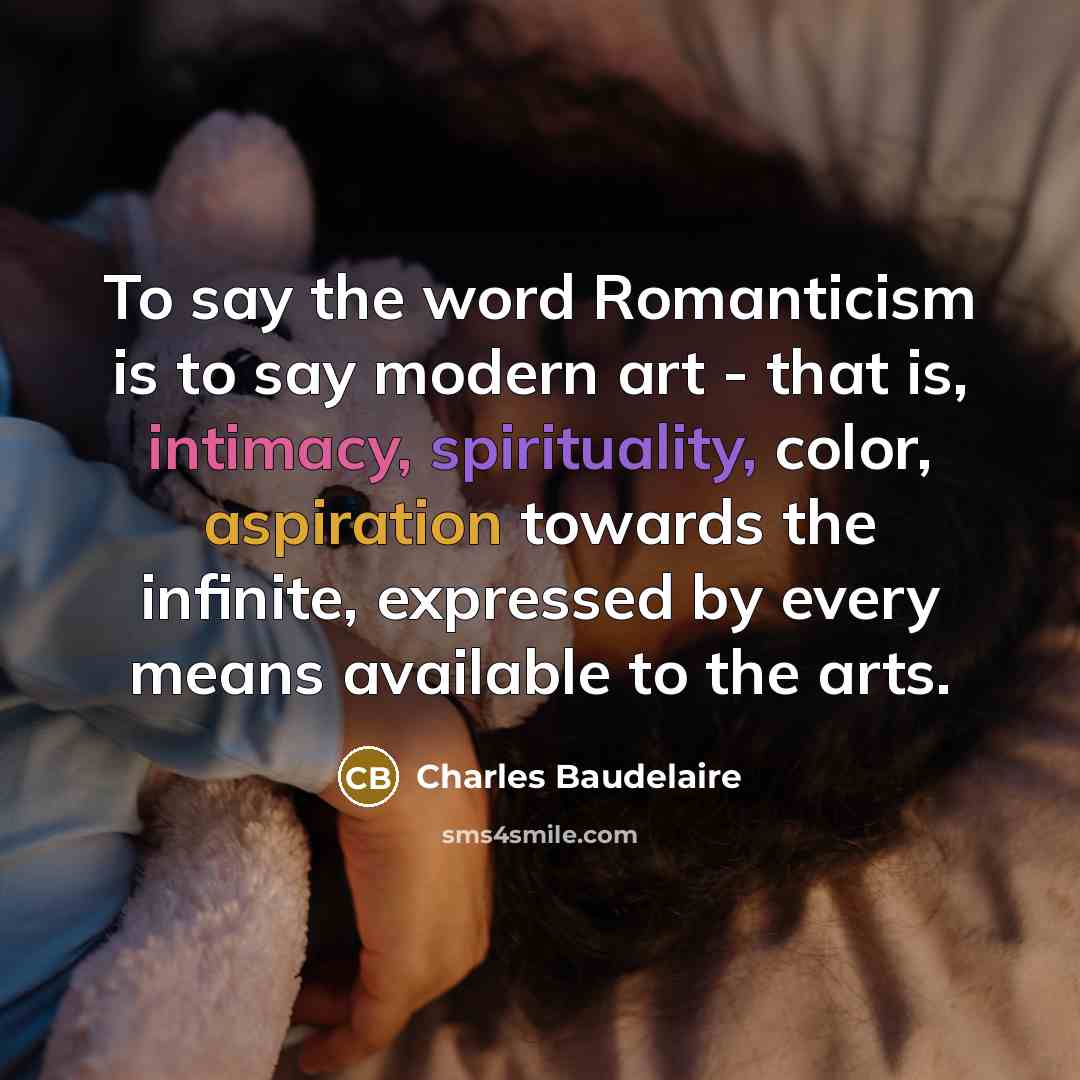 “To say the word Romanticism is to say modern art…” quote by Charles Baudelaire