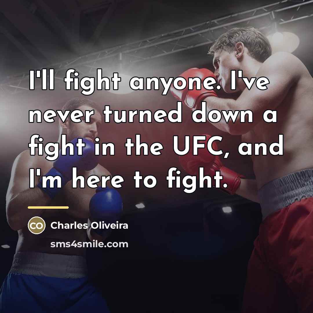 “I'll fight anyone. I've never turned down a fight in…” quote by Charles Oliveira