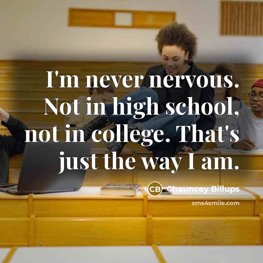“I'm never nervous. Not in high school, not in college.…” quote by Chauncey Billups