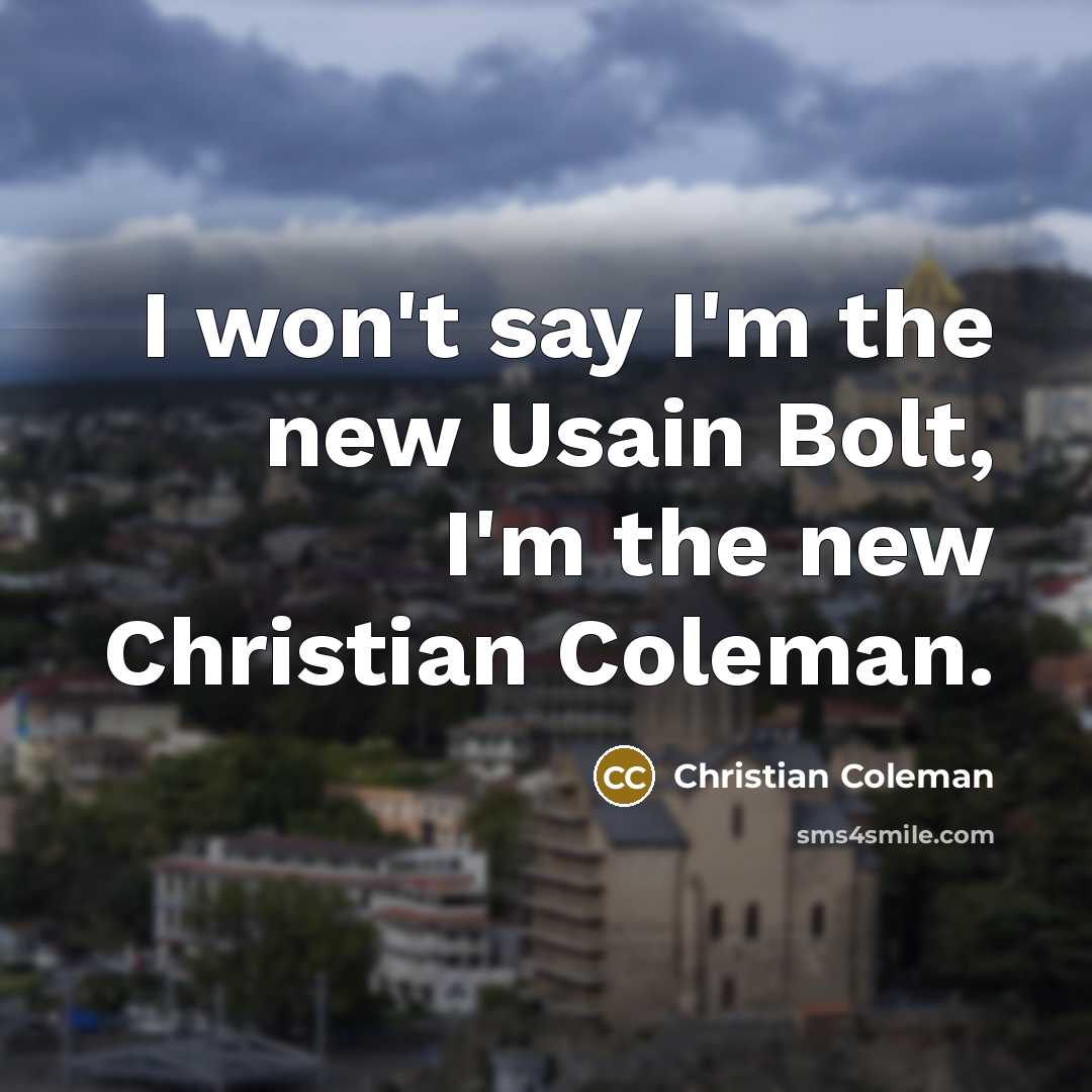 “I won't say I'm the new Usain Bolt, I'm the…” quote by Christian Coleman