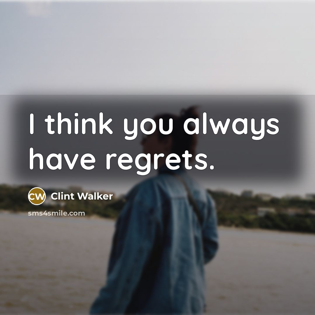 “I think you always have regrets.…” quote by Clint Walker