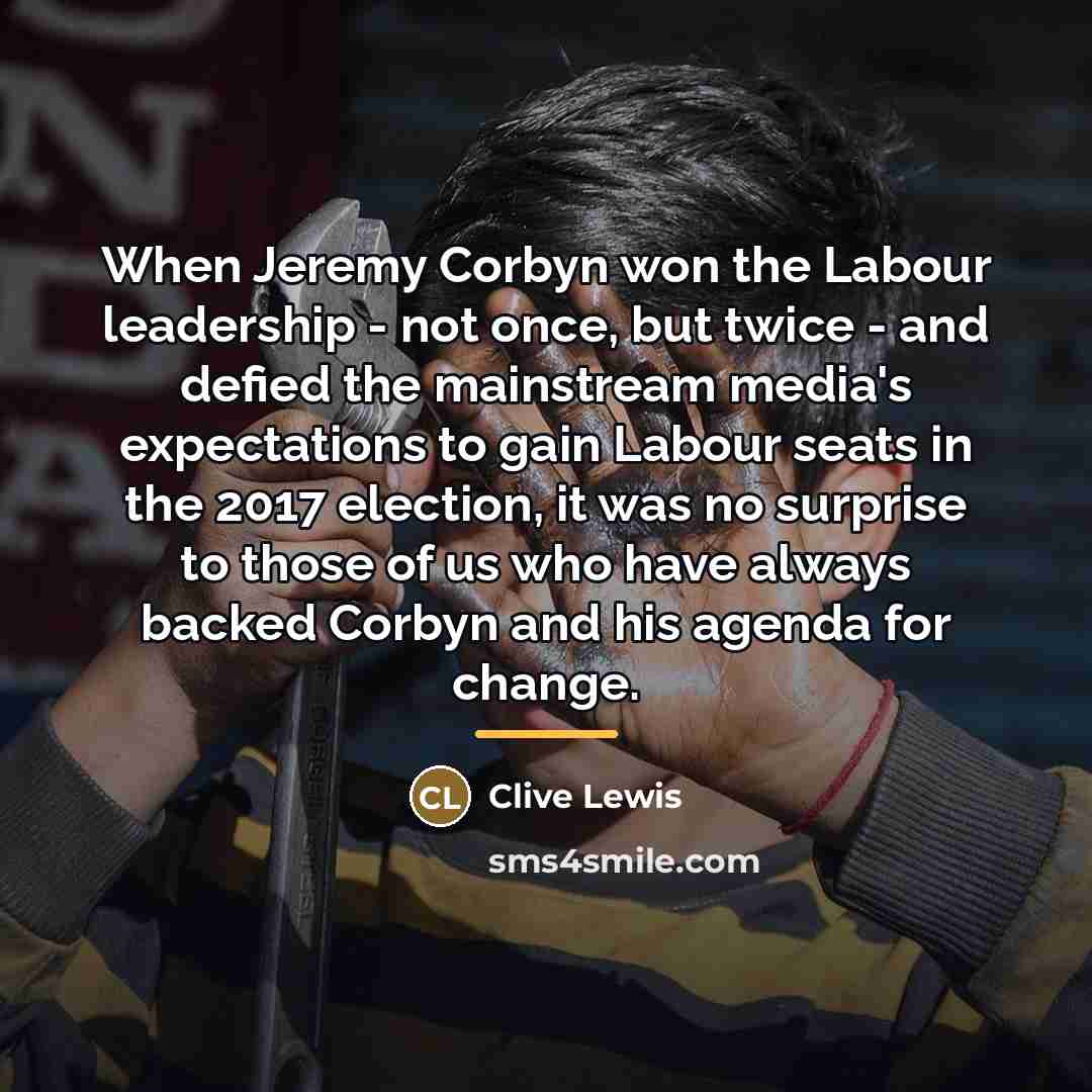 “When Jeremy Corbyn won the Labour leadership - not once,…” quote by Clive Lewis