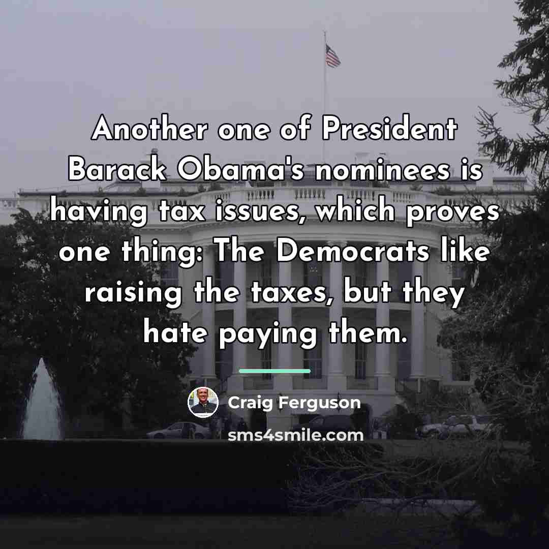 “Another one of President Barack Obama's nominees is having tax…” quote by Craig Ferguson