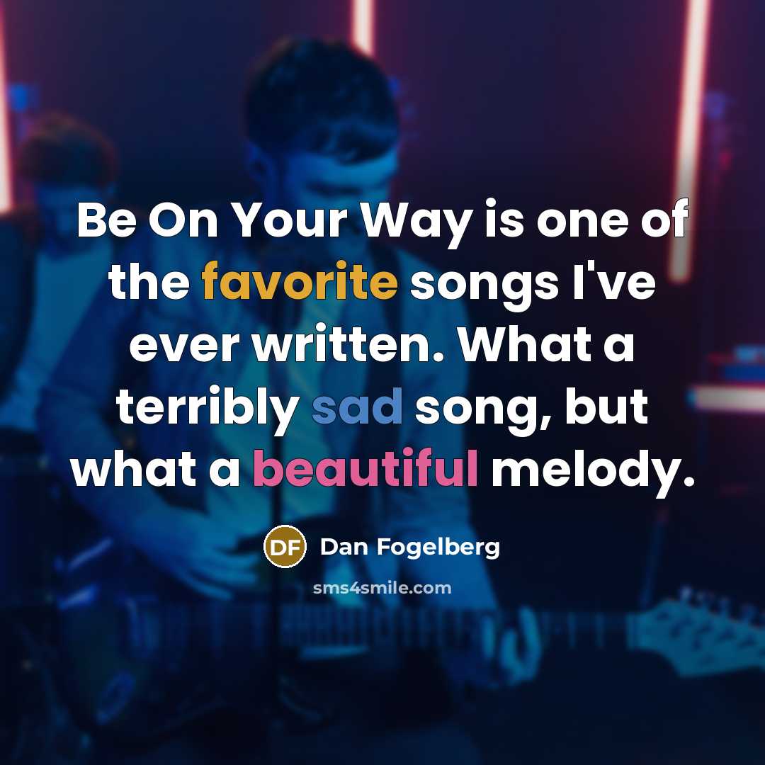 “Be On Your Way is one of the favorite songs…” quote by Dan Fogelberg