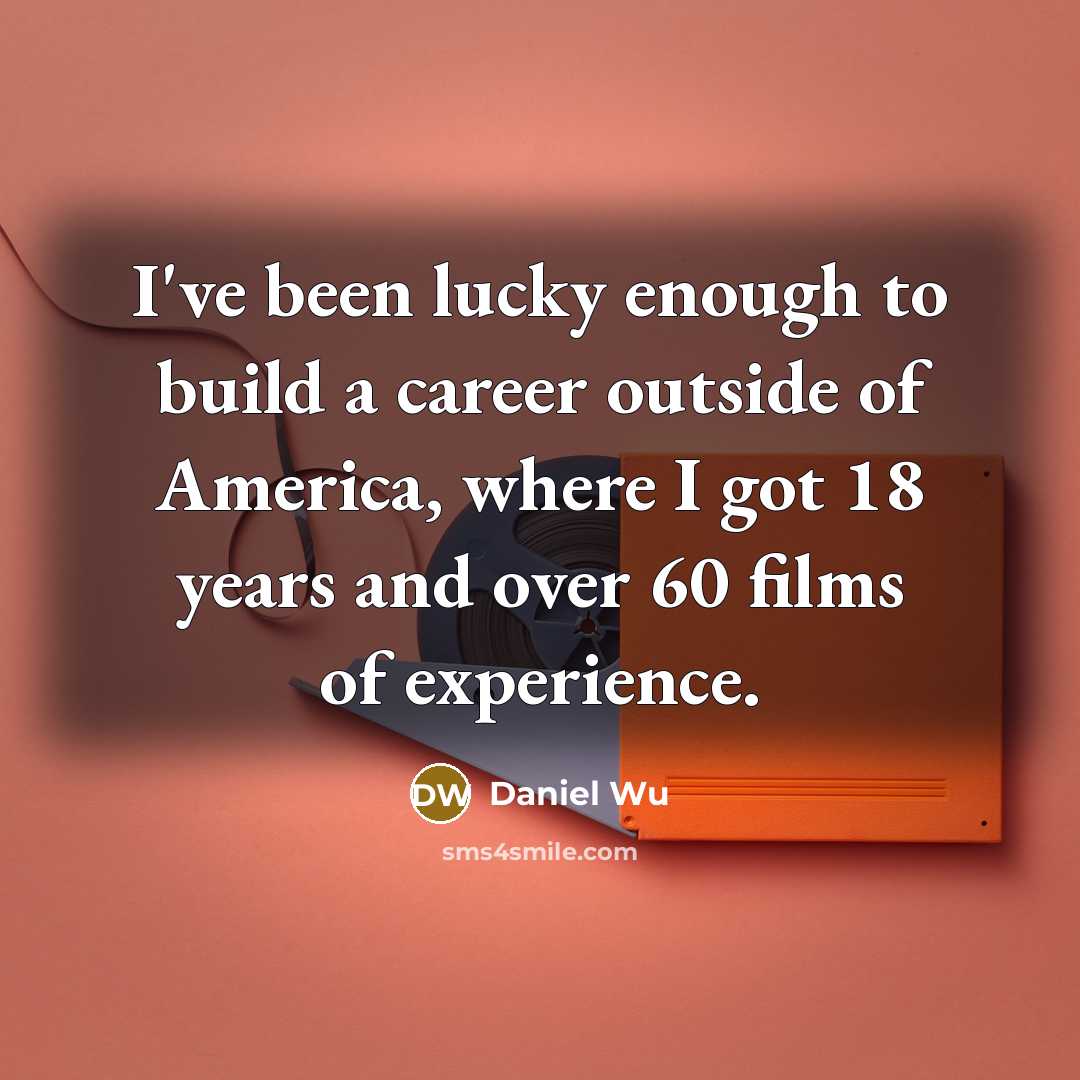 “I've been lucky enough to build a career outside of…” quote by Daniel Wu