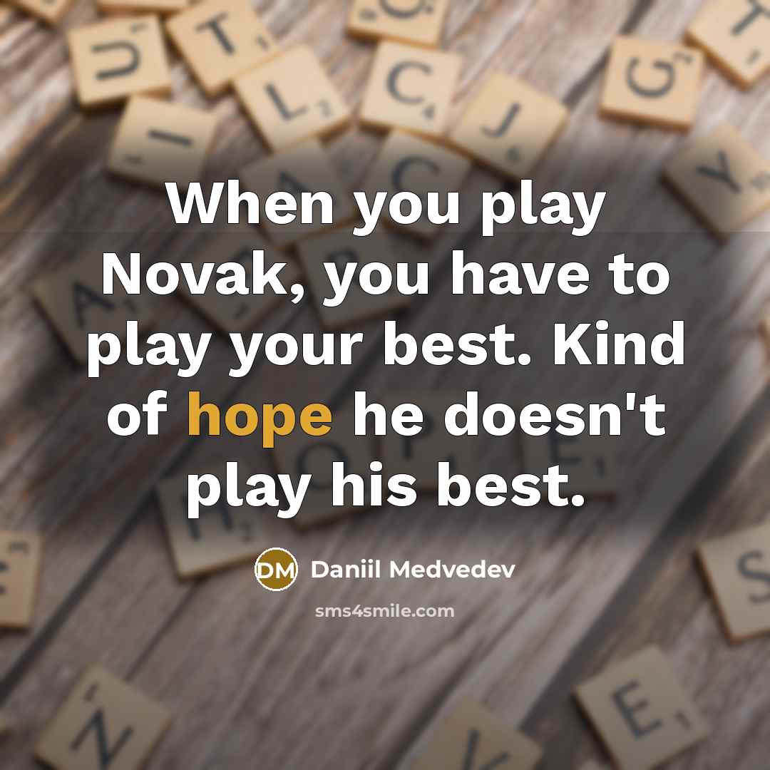 “When you play Novak, you have to play your best.…” quote by Daniil Medvedev