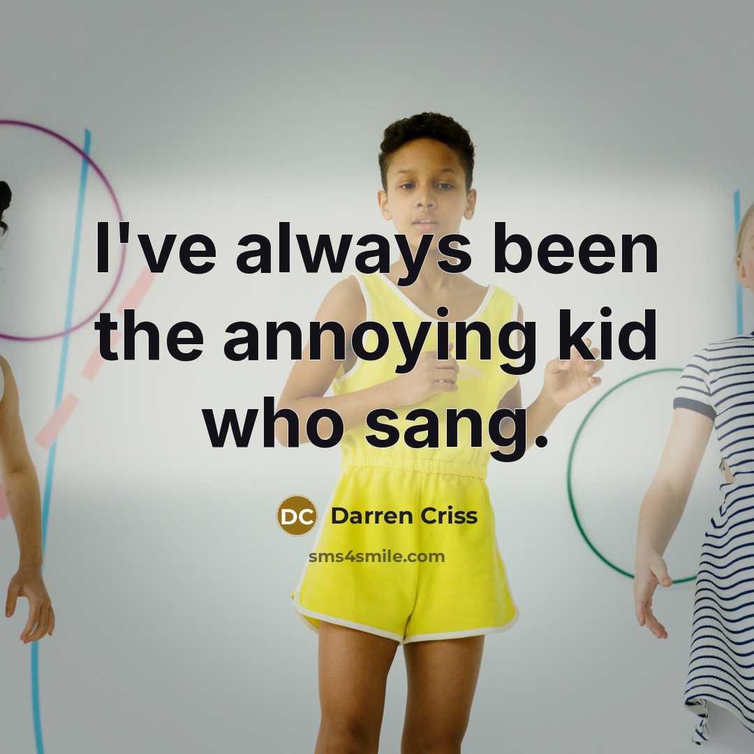 “I've always been the annoying kid who sang.…” quote by Darren Criss