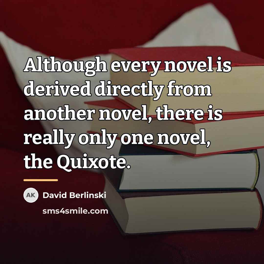 “Although every novel is derived directly from another novel, there…” quote by David Berlinski