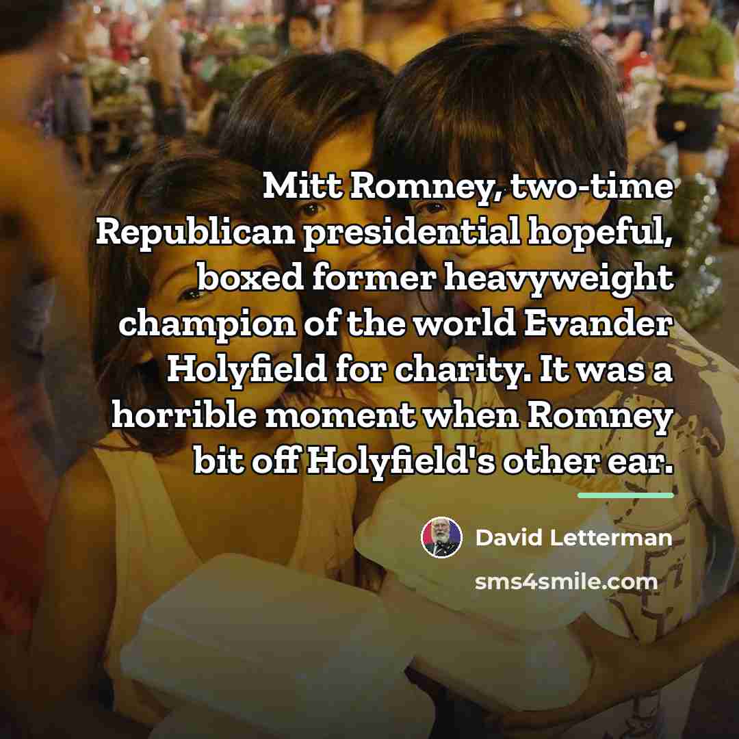 “Mitt Romney, two-time Republican presidential hopeful, boxed former heavyweight champion…” quote by David Letterman