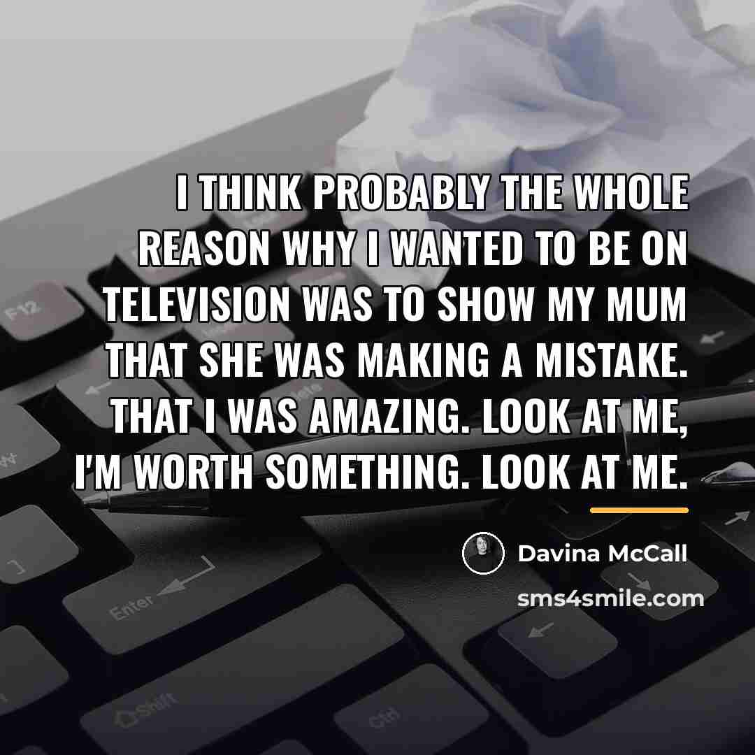 “I think probably the whole reason why I wanted to…” quote by Davina McCall