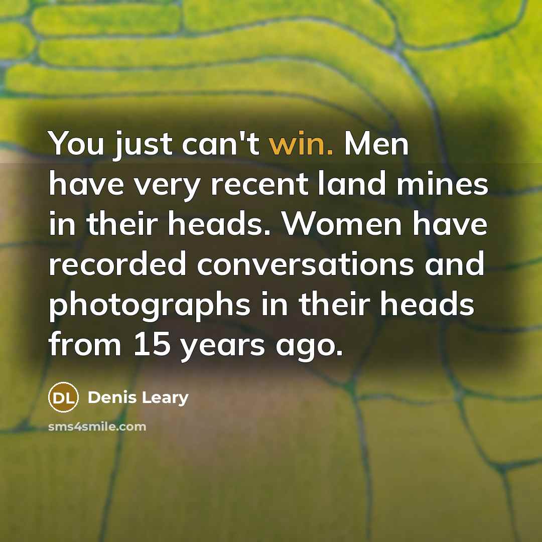 “You just can't win. Men have very recent land mines…” quote by Denis Leary
