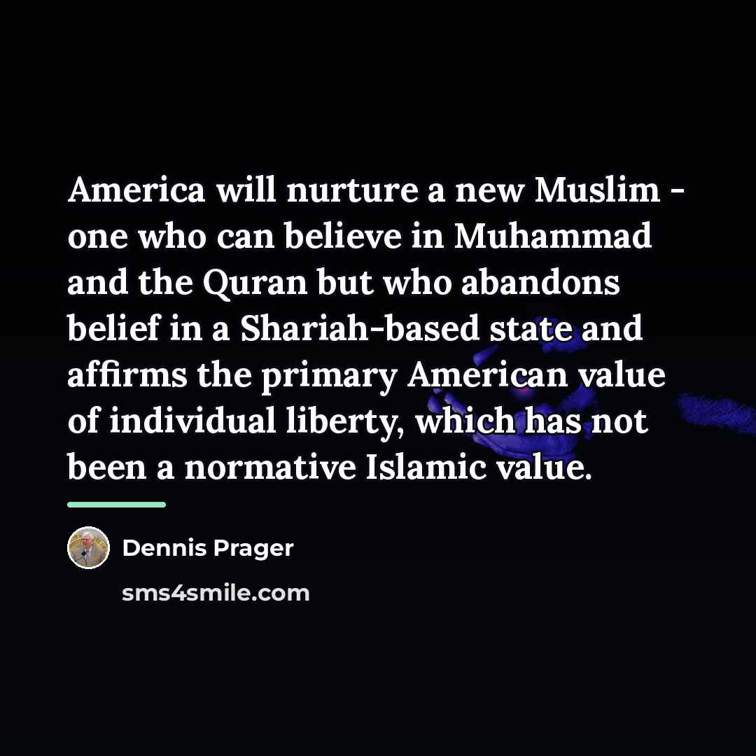 “America will nurture a new Muslim - one who can…” quote by Dennis Prager