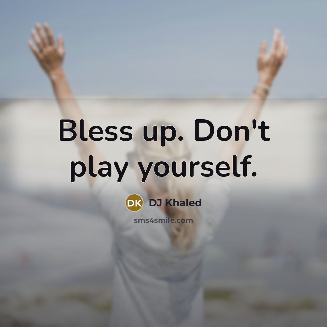 “Bless up. Don't play yourself.…” quote by DJ Khaled