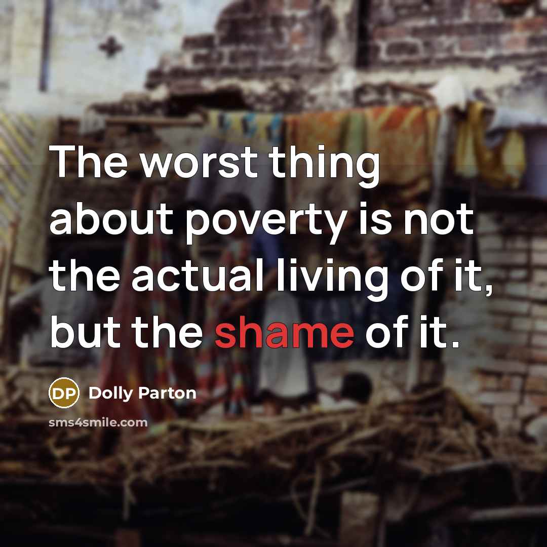 “The worst thing about poverty is not the actual living…” quote by Dolly Parton