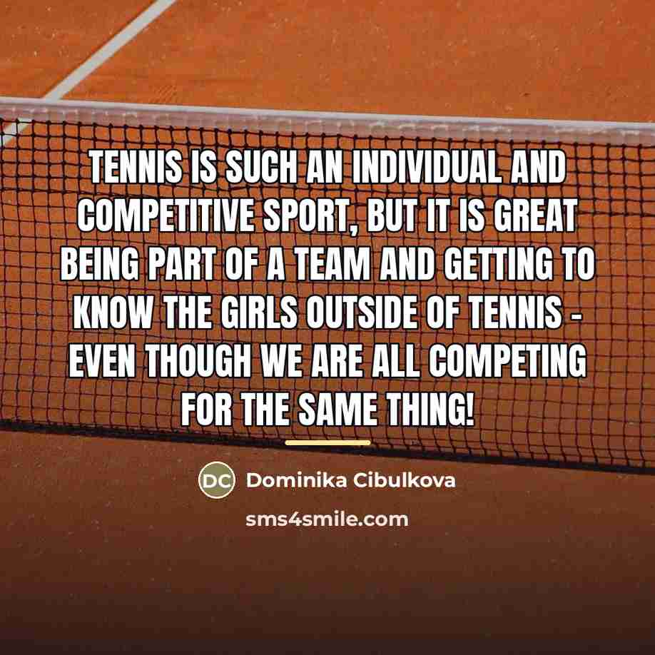 “Tennis is such an individual and competitive sport, but it…” quote by Dominika Cibulkova
