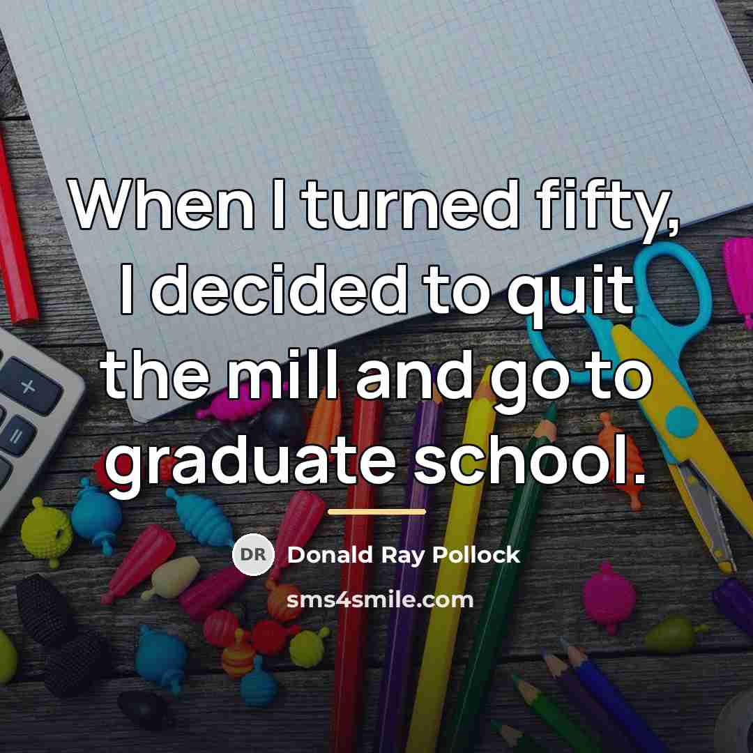 “When I turned fifty, I decided to quit the mill…” quote by Donald Ray Pollock