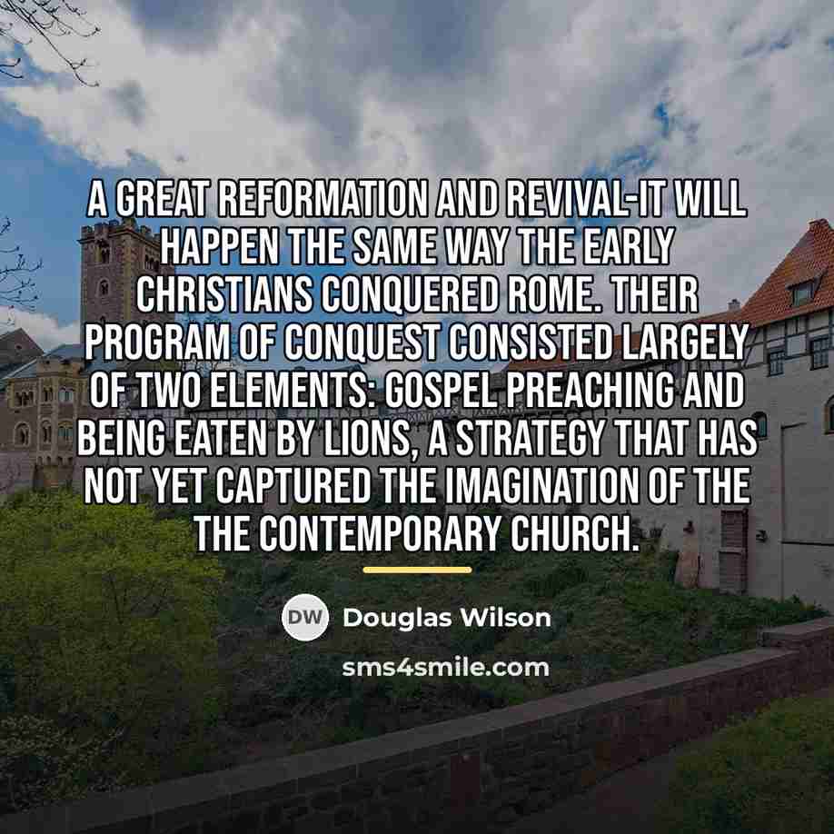 “A great reformation and revival-it will happen the same way…” quote by Douglas Wilson