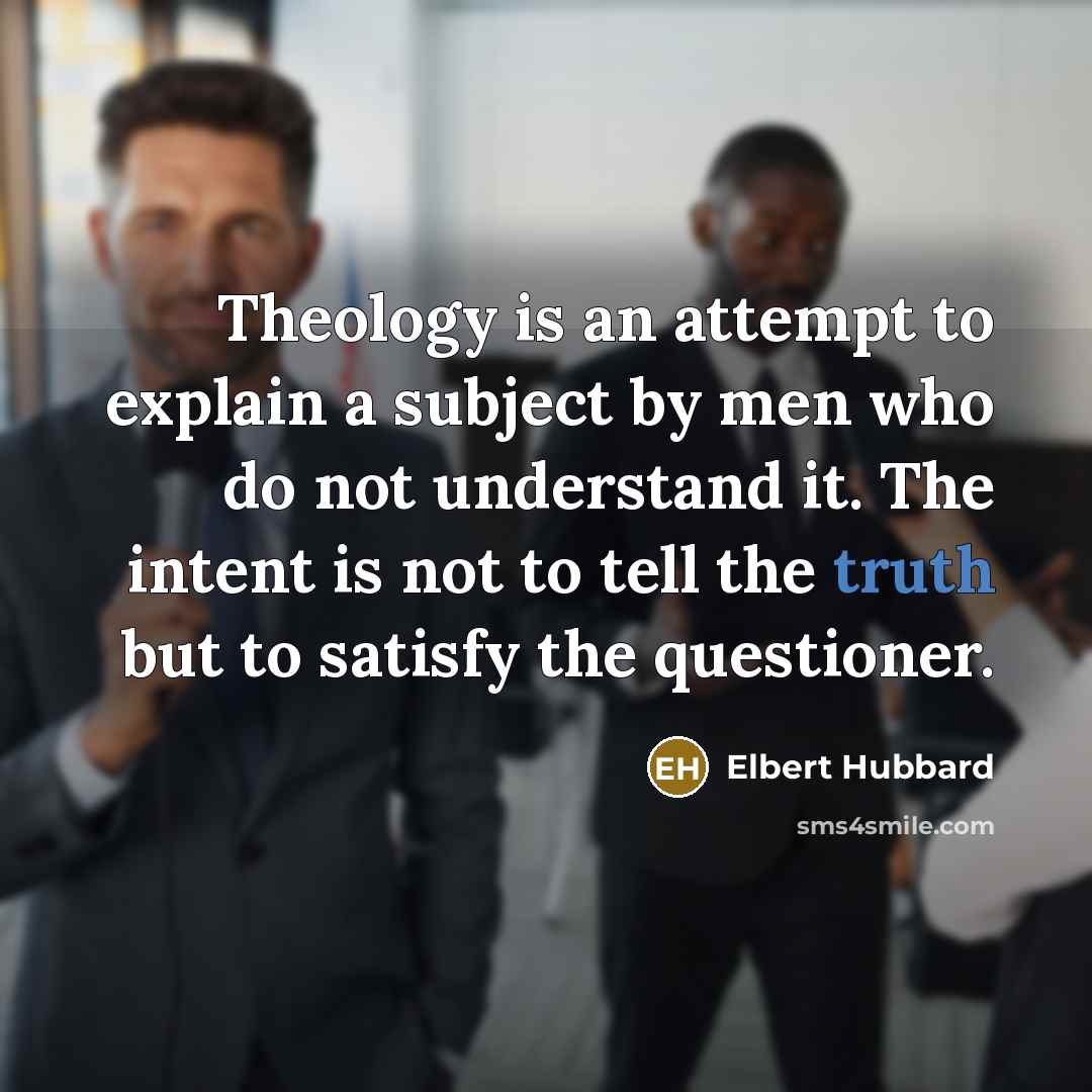 “Theology is an attempt to explain a subject by men…” quote by Elbert Hubbard