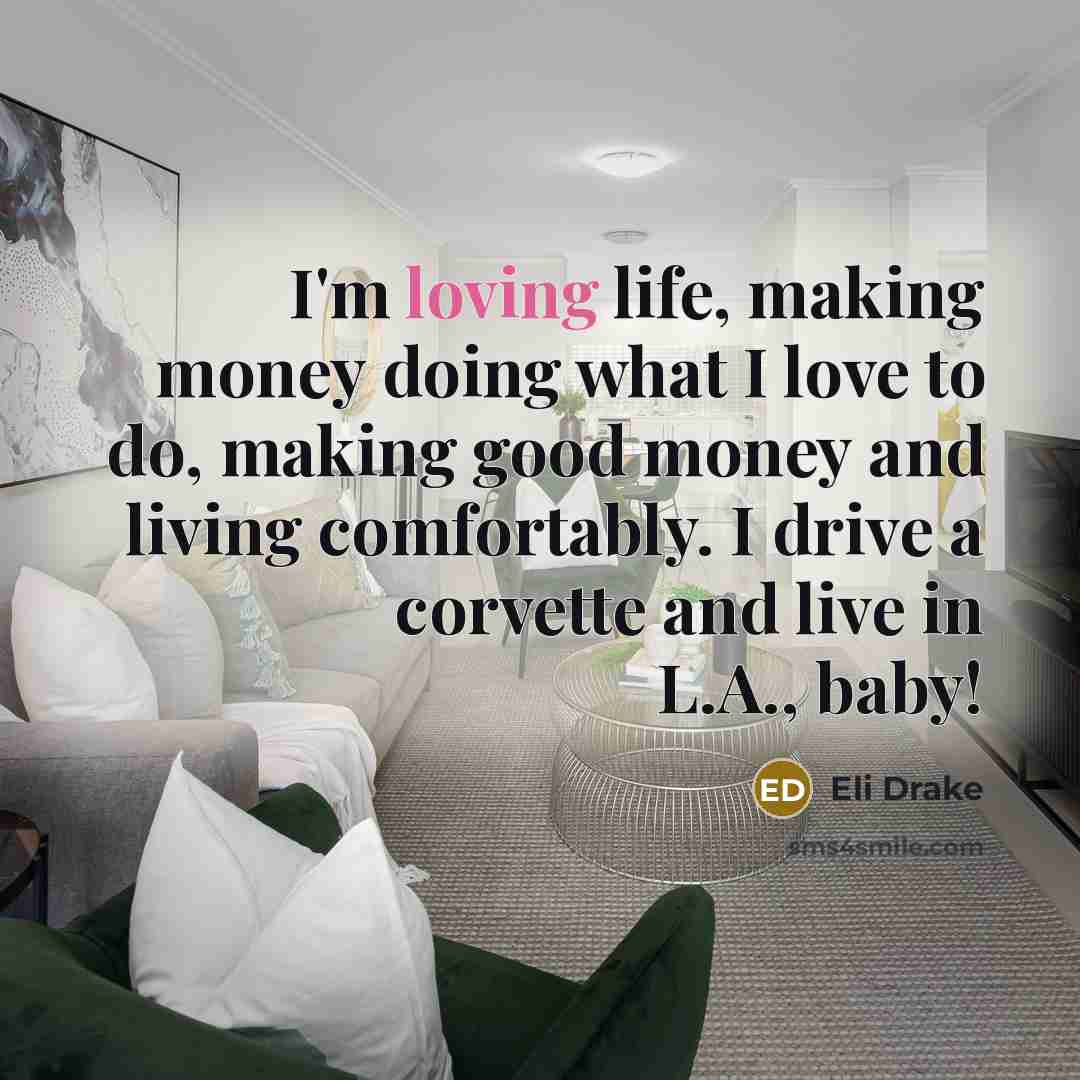 “I'm loving life, making money doing what I love to…” quote by Eli Drake