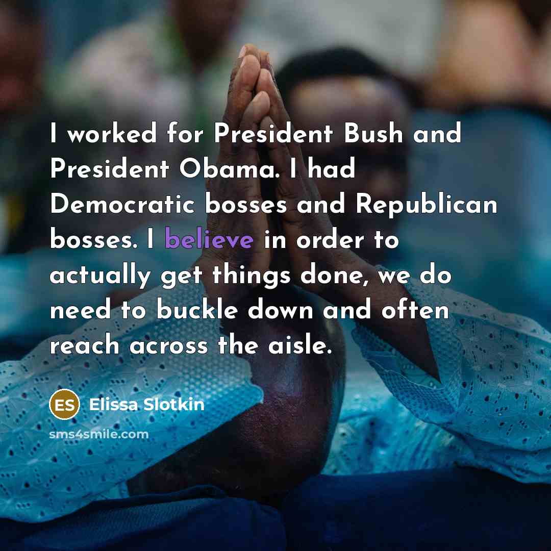 “I worked for President Bush and President Obama. I had…” quote by Elissa Slotkin