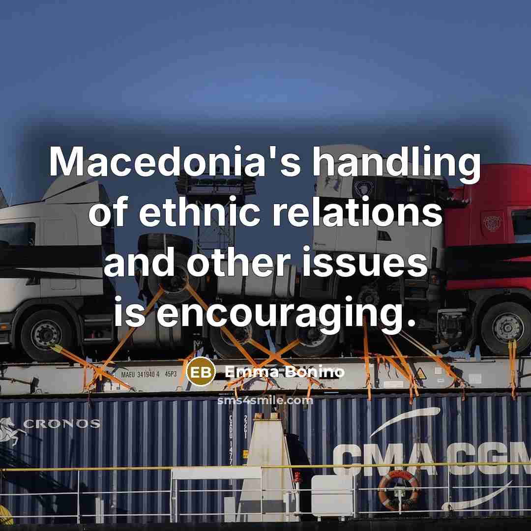 “Macedonia's handling of ethnic relations and other issues is encouraging.…” quote by Emma Bonino