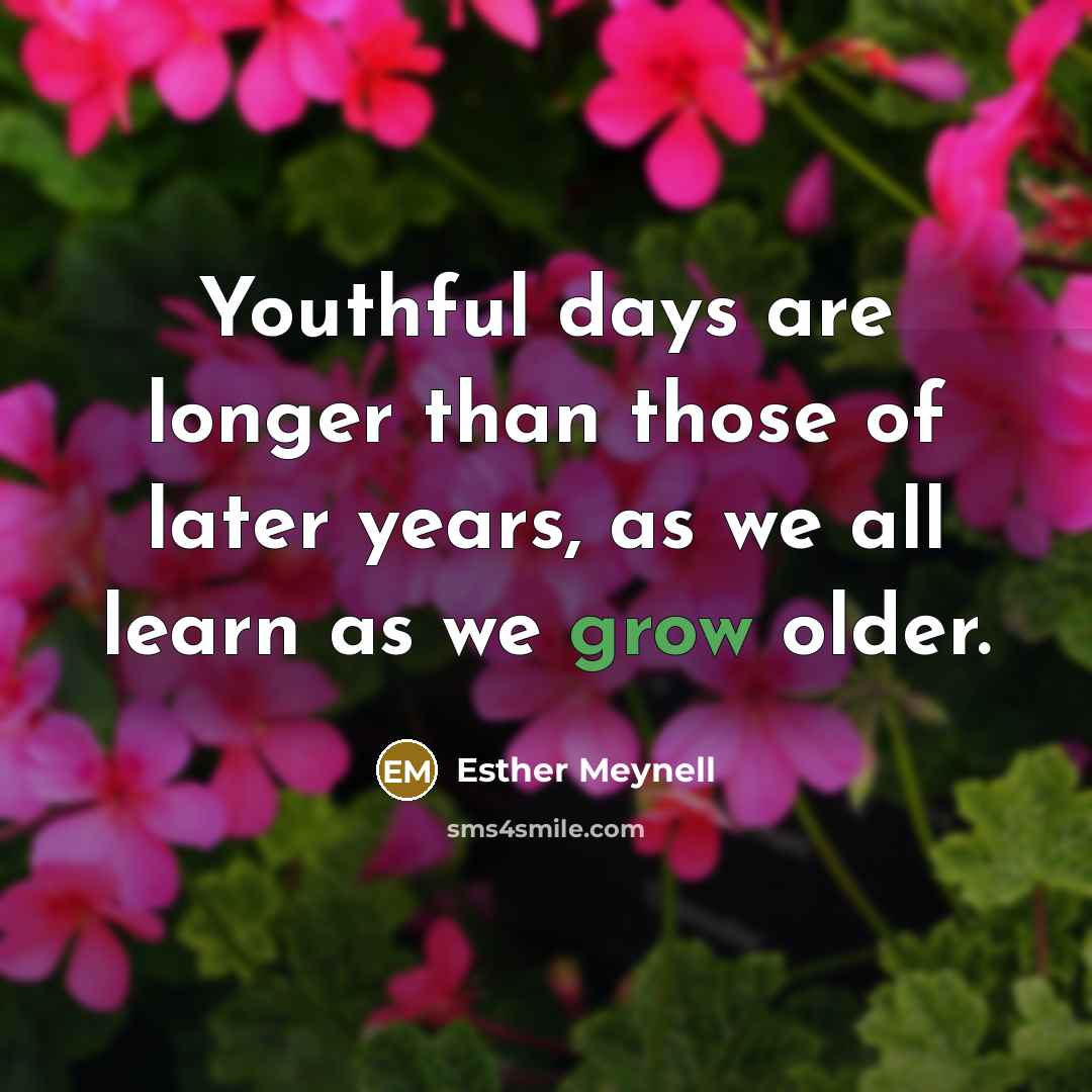 “Youthful days are longer than those of later years, as…” quote by Esther Meynell