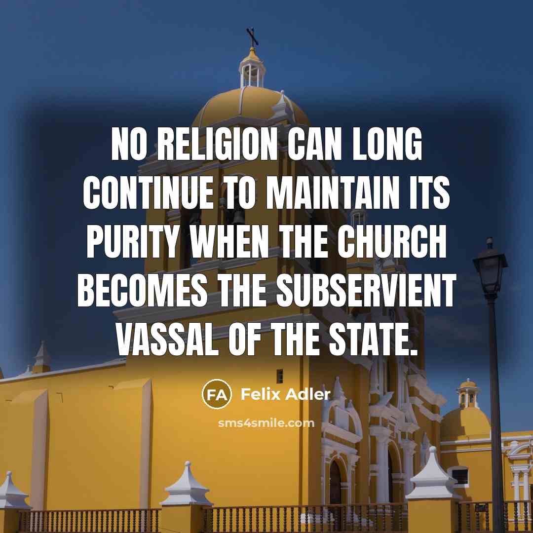 “No religion can long continue to maintain its purity when…” quote by Felix Adler