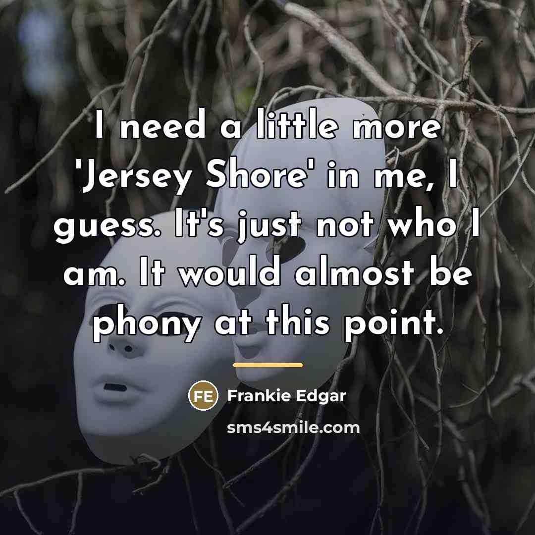 “I need a little more 'Jersey Shore' in me, I…” quote by Frankie Edgar