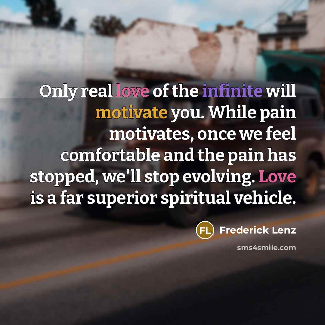 “Only real love of the infinite will motivate you. While…” quote by Frederick Lenz
