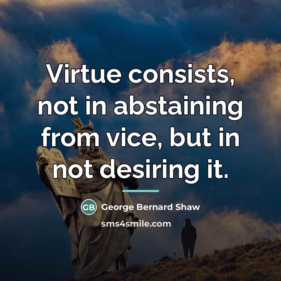 “Virtue consists, not in abstaining from vice, but in not…” quote by George Bernard Shaw