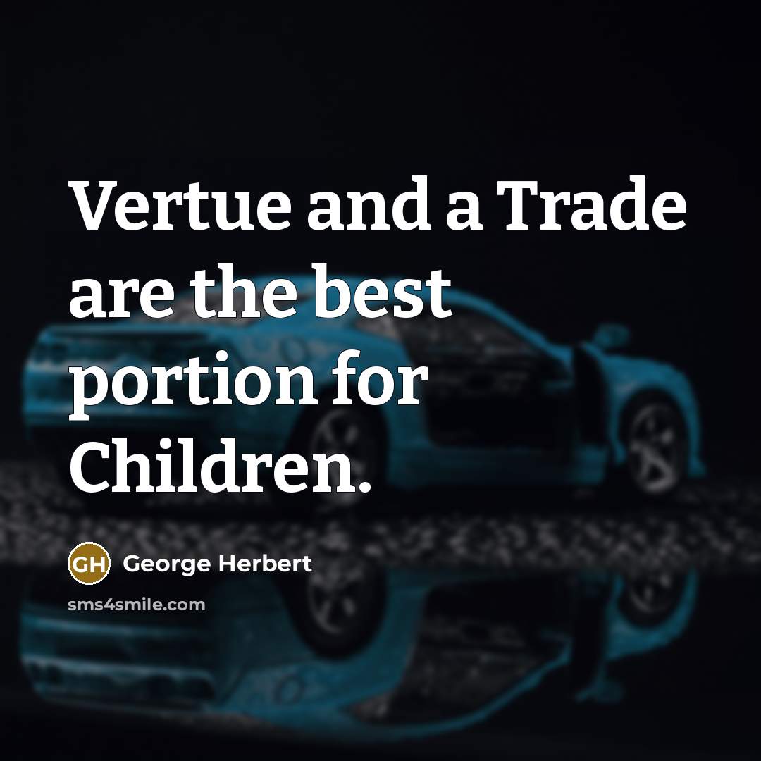 “Vertue and a Trade are the best portion for Children.…” quote by George Herbert