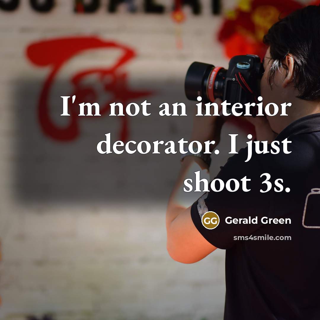 “I'm not an interior decorator. I just shoot 3s.…” quote by Gerald Green