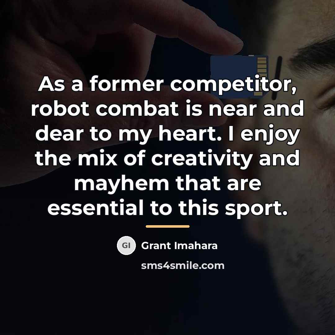 “As a former competitor, robot combat is near and dear…” quote by Grant Imahara