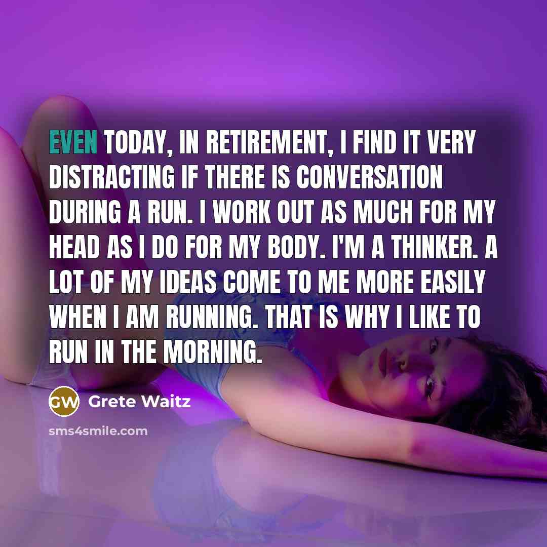 “Even today, in retirement, I find it very distracting if…” quote by Grete Waitz