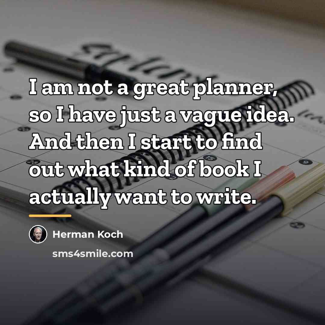 “I am not a great planner, so I have just…” quote by Herman Koch