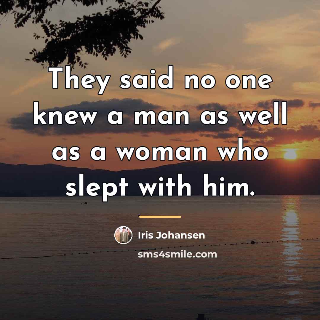 “They said no one knew a man as well as…” quote by Iris Johansen