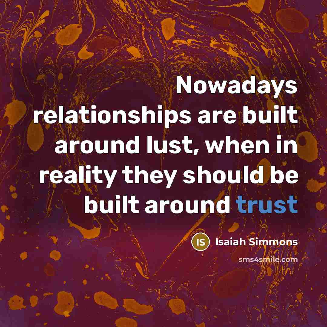 “Nowadays relationships are built around lust, when in reality they should be built around trust” quote by Isaiah Simmons