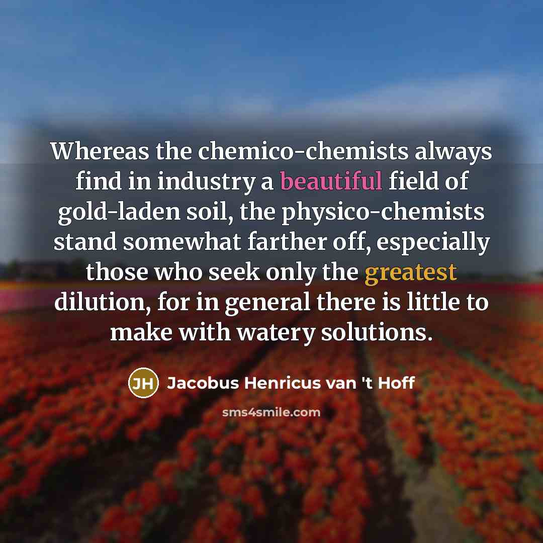 “Whereas the chemico-chemists always find in industry a beautiful field…” quote by Jacobus Henricus van 't Hoff